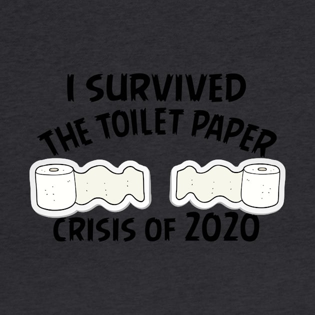 I Survived The Toilet Paper Crisis Of 2020 Funny Isolation Quarantine Mens Ladies by Bazzar Designs